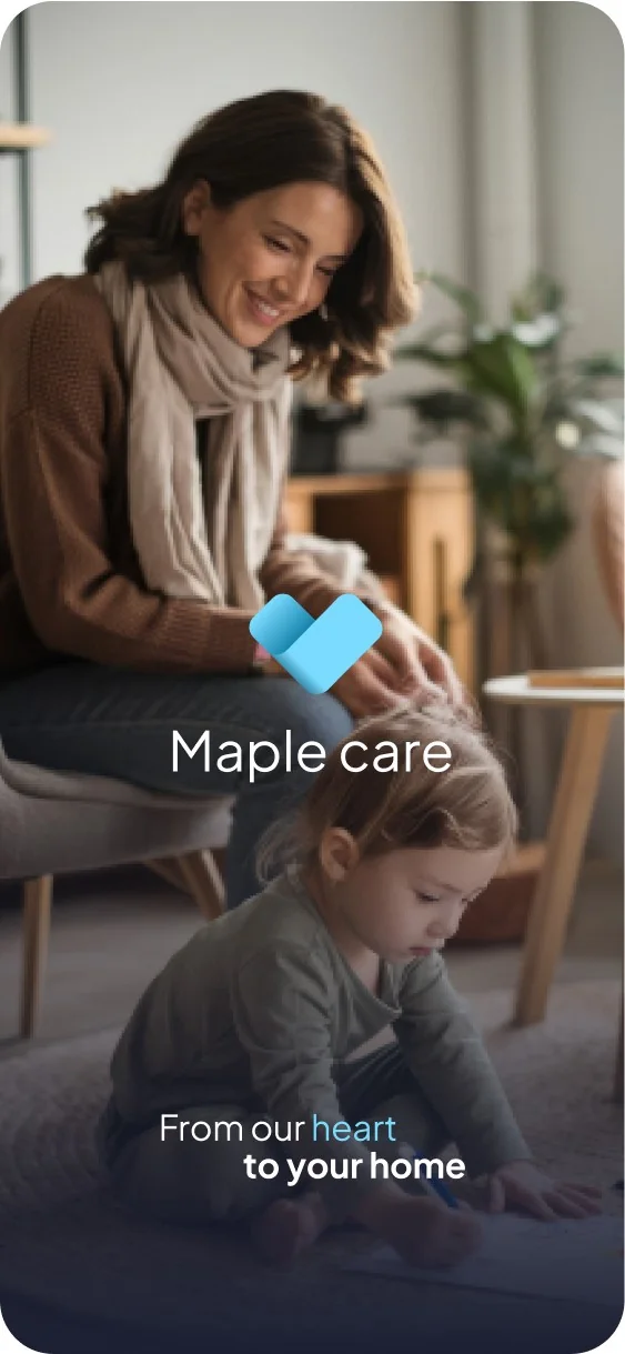 Maple Care splash screen: “From our heart to your home”